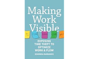 Making Work Visible: Exposing Time Theft to Optimize Work & Flow