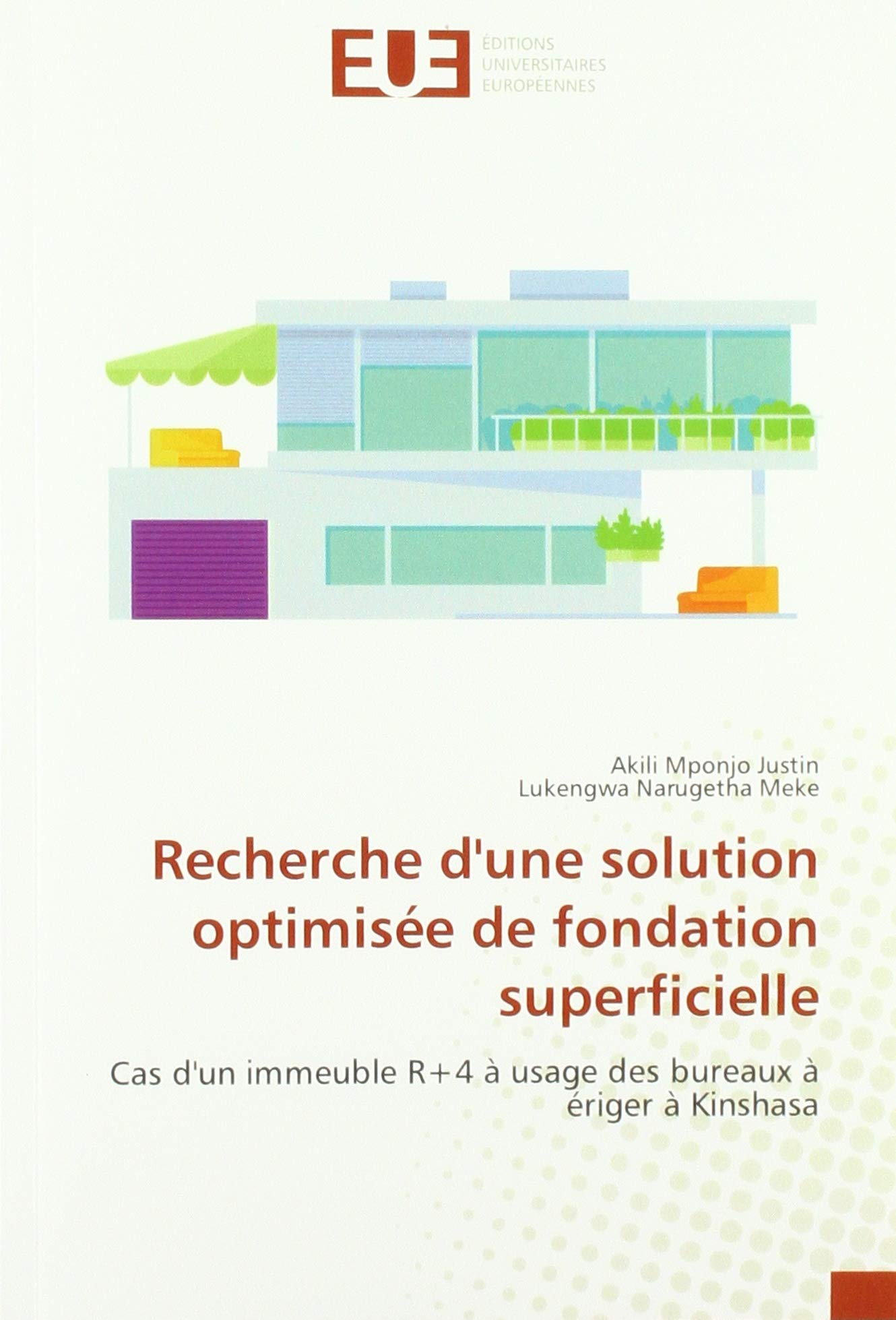 Recherche D Une Solution Optimisee De Fondation Superficielle Cas D Un Immeuble R 4 A Usage Des Bureaux A Eriger A Kinshasa French Edition Justin Akili Mponjo Meke Lukengwa Narugetha 9786139534975 Amazon Com Books