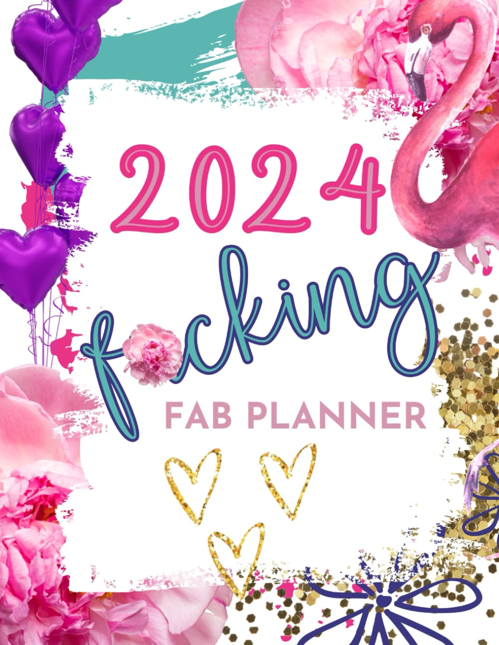 F*CKING FAB 2024 PLANNER: FUNNY ORGANISER WITH SWEARY AFFIRMATIONS