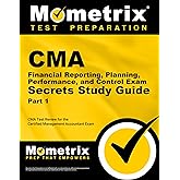CMA Part 1 - Financial Reporting, Planning, Performance, and Control Exam Secrets Study Guide: CMA Test Review for the Certified Management Accountant Exam