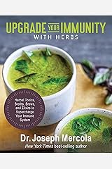 Upgrade Your Immunity with Herbs: Herbal Tonics, Broths, Brews, and Elixirs to Supercharge Your Immune System Kindle Edition
