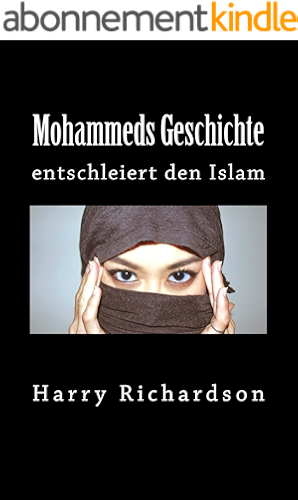 Download Mohammeds Geschichte entschleiert den Islam (German Edition) PDF
