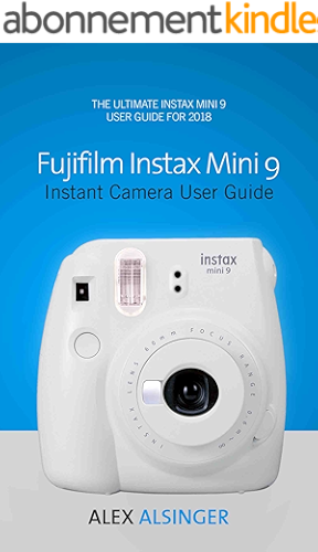 Download Fujifilm Instax Mini 9 Instant Camera User Guide: The Ultimate Instax Mini 9 User Guide for 2018 (English Edition) PDF