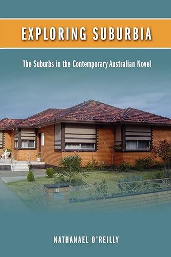 Download Exploring Suburbia: The Suburbs in the Contemporary Australian Novel PDF