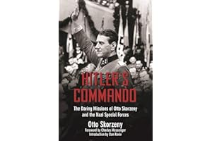 Hitler's Commando: The Daring Missions of Otto Skorzeny and the Nazi Special Forces