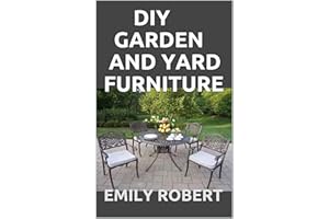 DIY GARDEN AND YARD FURNITURE: Complete Guide and Step-by-Step Projects