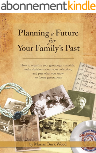 Download Planning a Future for Your Family's Past: How to organize your genealogy materials, make decisions about your collection, and pass what you know to future generations (English Edition) PDF