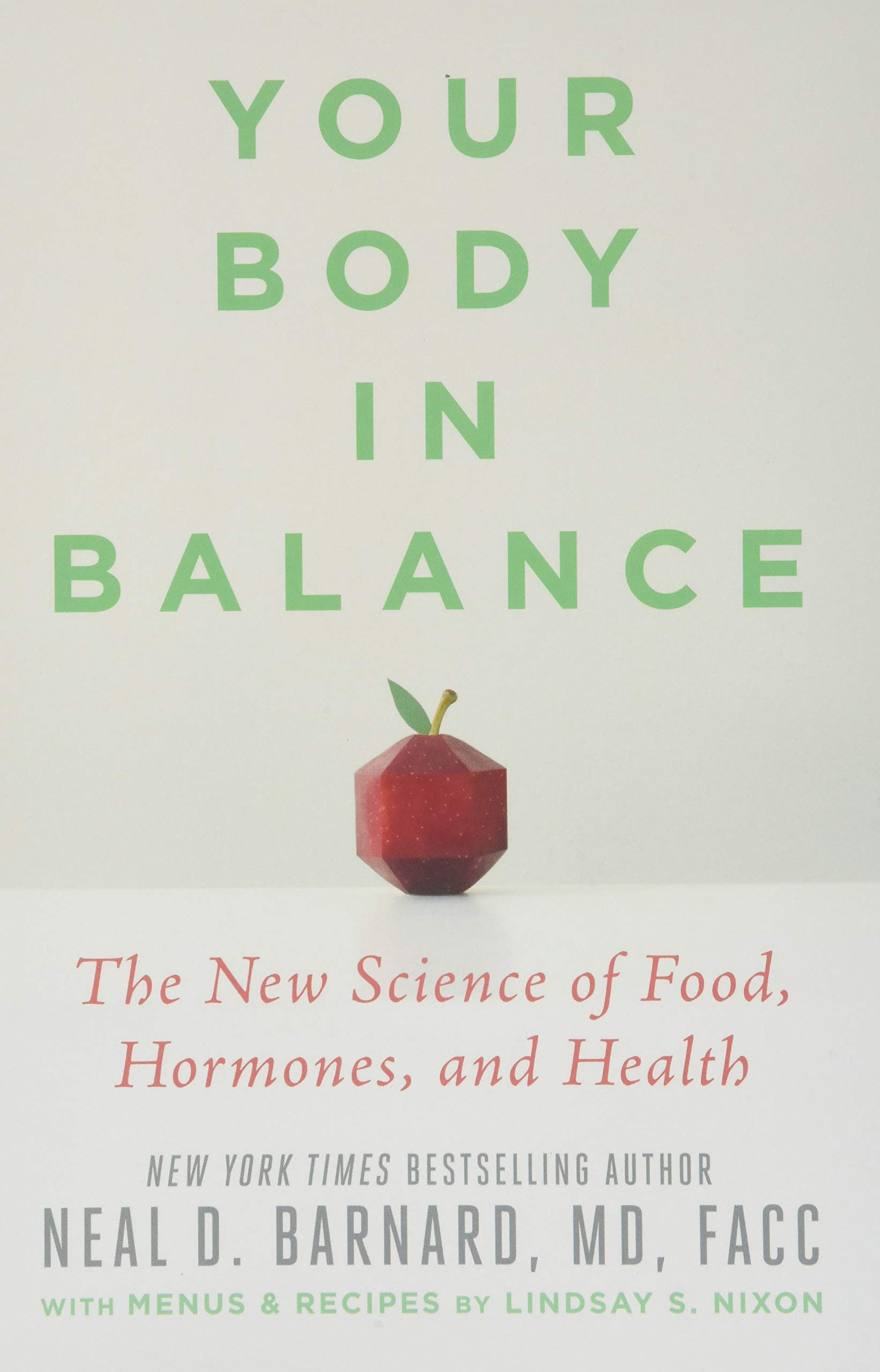 Your Body in Balance: The New Science of Food, Hormones, and Health:  Barnard MD FACC, Neal D, Nixon, Lindsay: 9781538747421: Amazon.com: Books