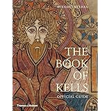 The Book of Kells: An Illustrated Introduction to the Manuscript in Trinity College Dublin