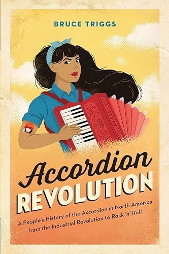 Download Accordion Revolution: A People’s History of the Accordion in North America from the Industrial Revolution to Rock and Roll PDF
