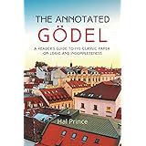 The Annotated Gödel: A Reader's Guide to his Classic Paper on Logic and Incompleteness