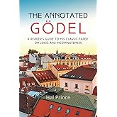 The Annotated Gödel: A Reader's Guide to his Classic Paper on Logic and Incompleteness