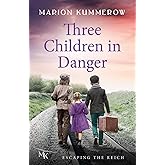 Three Children in Danger: When courage alone stands between life and death (Escaping the Reich)