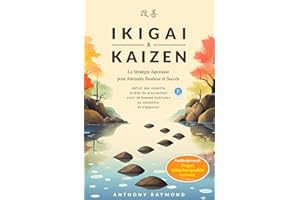Ikigai & Kaizen: La Stratégie Japonaise pour Atteindre Bonheur et Succès (Définir des objectifs, arrêter de procrastiner, avo