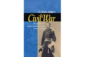 A Citizen-Soldier's Civil War: The Letters of Brevet Major General Alvin C. Voris