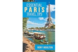 Essential Paris Travel Tips: Secrets, Advice & Insight for a Perfect Paris Vacation (Essential Europe Travel Tips)