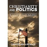 Christianity and Politics: The Attempted Seduction of the Bride of Christ