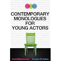 Contemporary Monologues for Young Actors: 54 High-Quality Monologues for Kids & Teens