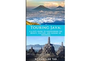 Touring Java:: A Six City Guide to the Beauty, Culture, and Cuisine of Indonesia