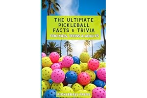 The Ultimate Pickleball Facts and Trivia For Kids, Teens, and Adults: Impress Your Friends With Random and Interesting Facts 
