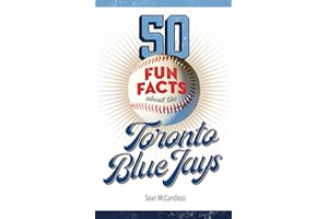 50 Fun Facts About the Toronto Blue Jays: The Story of One of Baseball's Favorite Teams in Facts, Stats, History, and Heroes