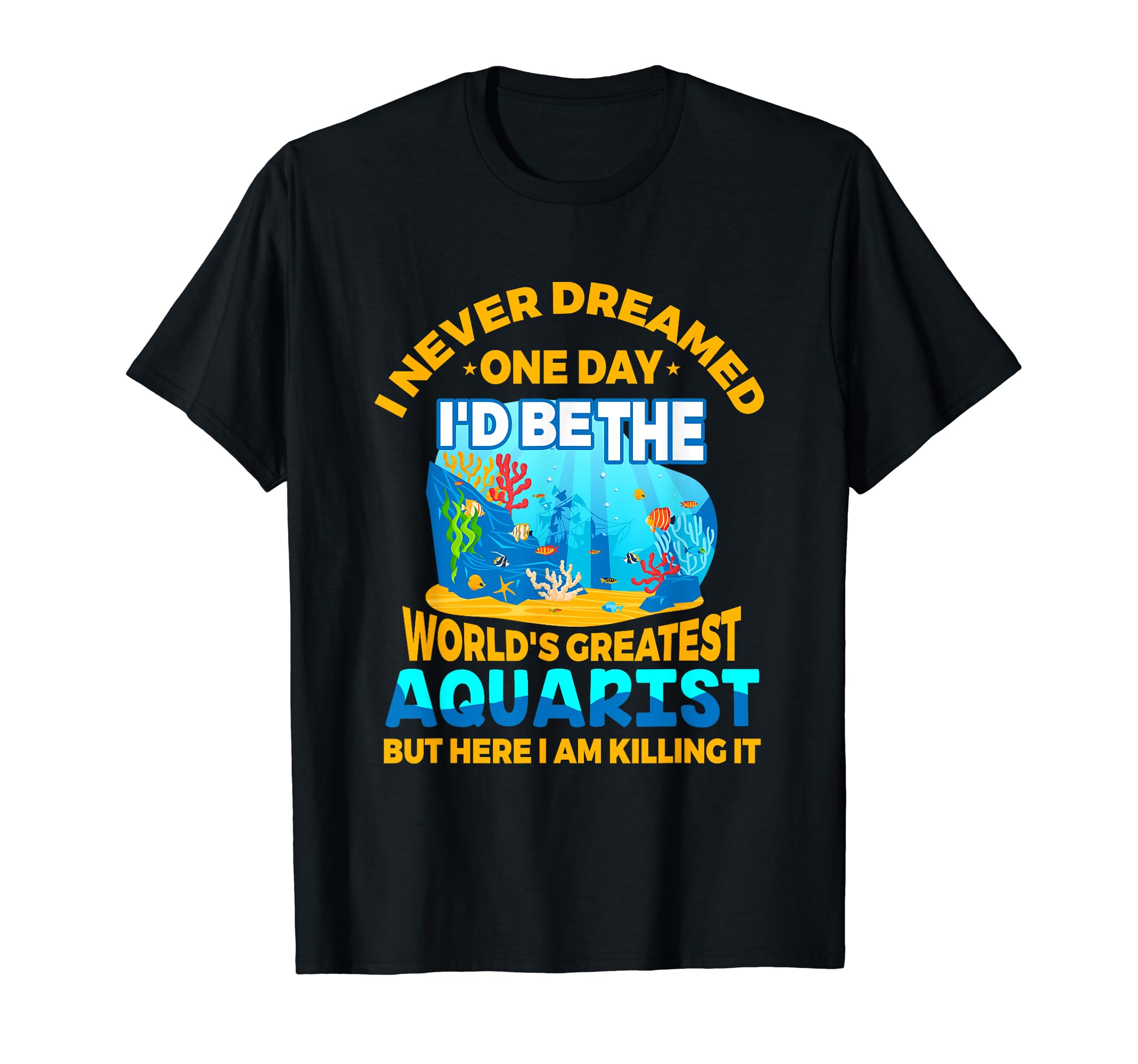 Funny Aquarist Aquarium & Fishkeeping Gifts T-Shirt