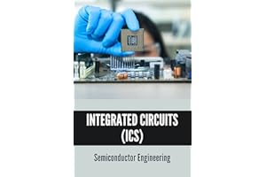 Integrated Circuits (ICs): Semiconductor Engineering: Semiconductor Ic Manufacturing Process