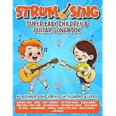 Strum & Sing - Super Easy Children's Guitar Songbook: 60 Beginner Songs for Kids with Chords and Lyrics (Beginner Guitar Songbooks)