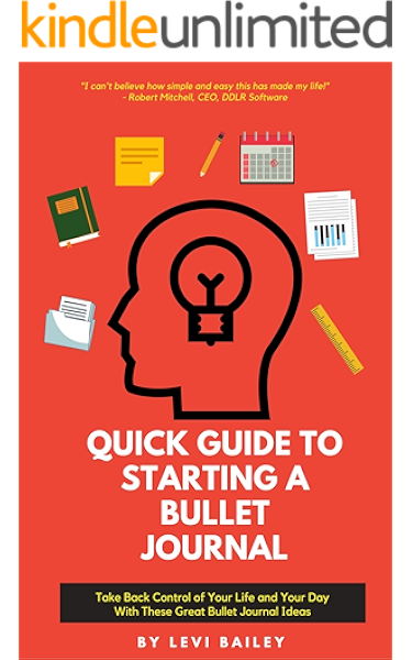 Quick Guide To Starting A Bullet Journal Take Back Control Of Your Life And Your Day With These Great Bullet Journal Ideas Ebook Bailey Levi Amazon Ca Kindle Store