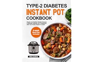 Type-2 Diabetes Instant Pot Cookbook: Simple and Healthy Diabetic Recipes to Manage Diabetes and Prediabetes with Your Power 