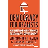 Democracy for Realists: Why Elections Do Not Produce Responsive Government (Princeton Studies in Political Behavior, 4)