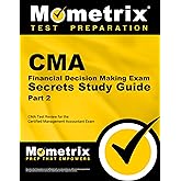CMA Part 2 - Financial Decision Making Exam Secrets Study Guide: CMA Test Review for the Certified Management Accountant Exam