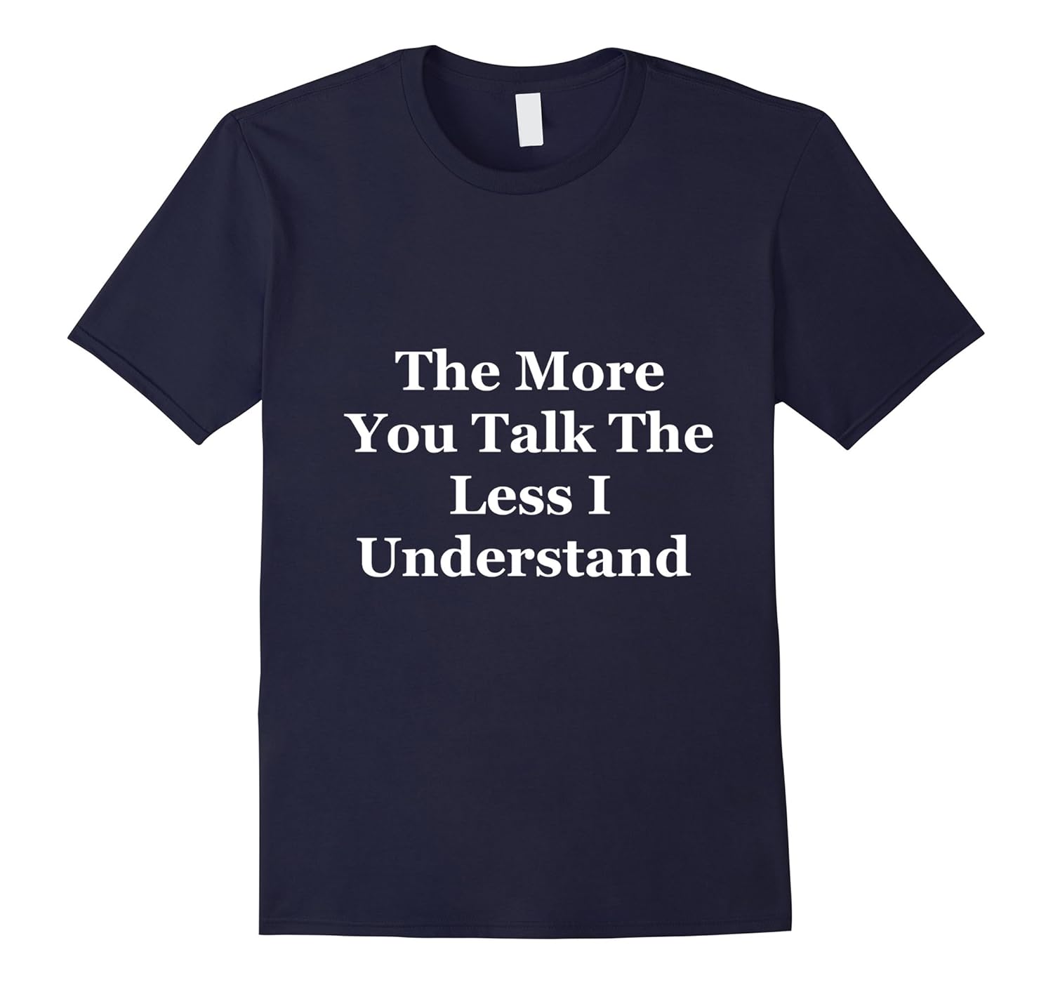 The More You Talk Funny T-Shirt-ANZ