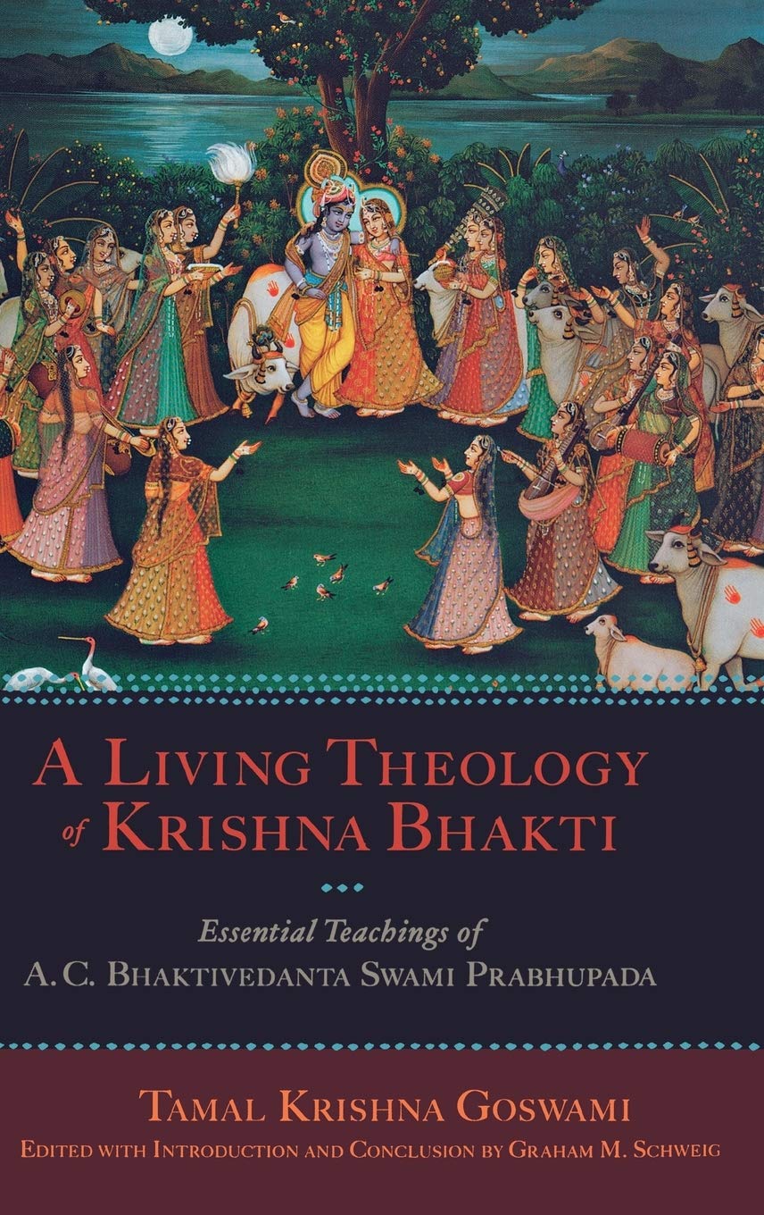 A Living Theology Of Krishna Bhakti Essential Teachings Of A C Bhaktivedanta Swami Prabhupada Goswami Tamal Krishna Schweig Graham M Graham M Schweig 8903602684550 Amazon Com Books