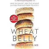 Wheat Belly (Revised and Expanded Edition): Lose the Wheat, Lose the Weight, and Find Your Path Back to Health
