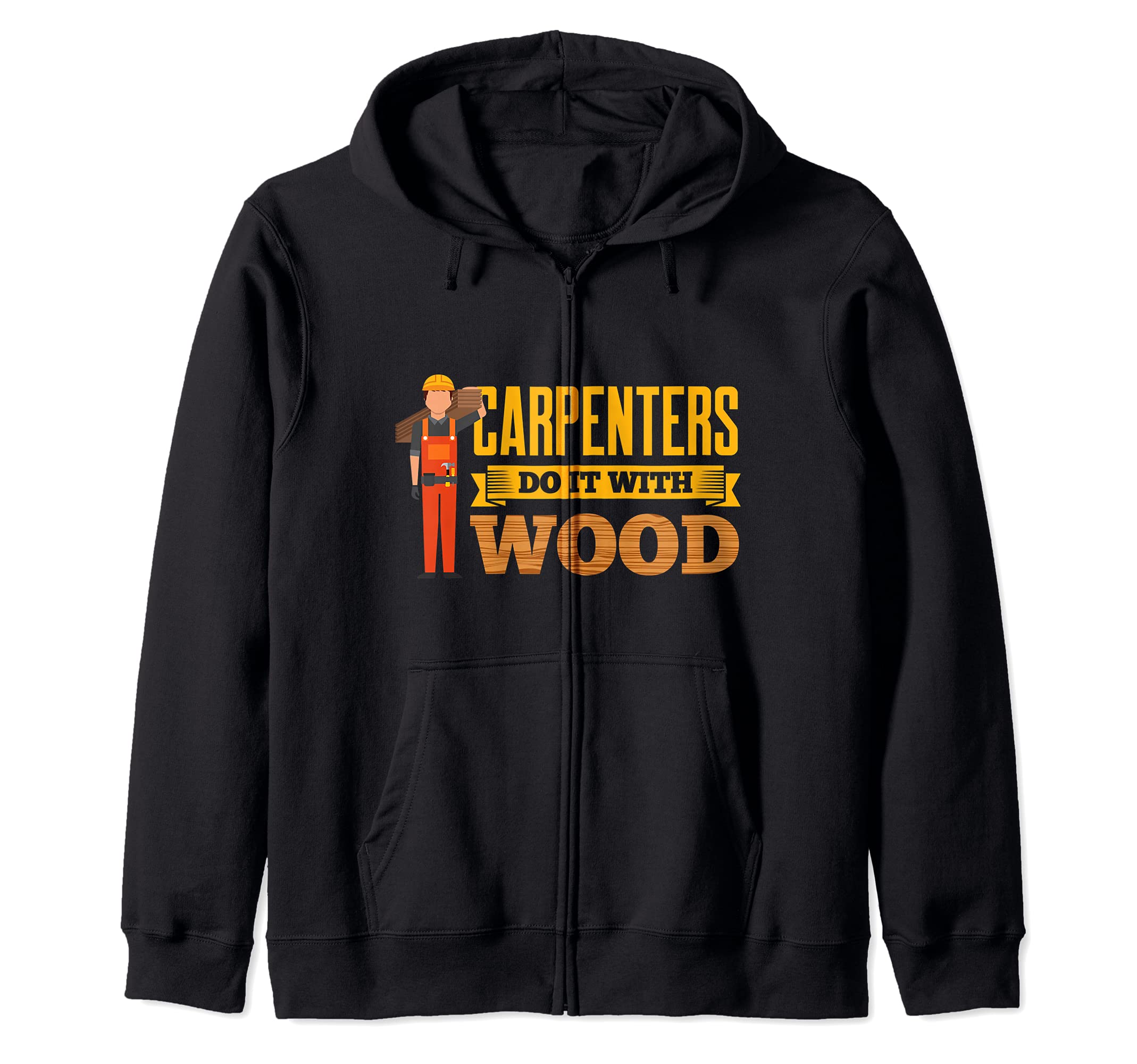 Carpenters Do It With Wood Fuuny Carpentry Woodwork Zip Hoodie