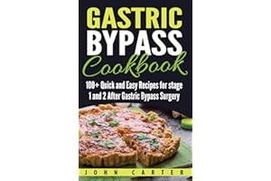 Gastric Bypass Cookbook: 100+ Quick and Easy Recipes for stage 1 and 2 After Gastric Bypass Surgery (Bariatric Cookbook)