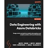 Data Engineering with Azure Databricks: Design, build, and optimize scalable data pipelines and analytics solutions with Azure Databricks