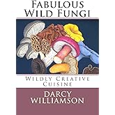 Fabulous Wild Fungi, Wildly Creative Cuisine
