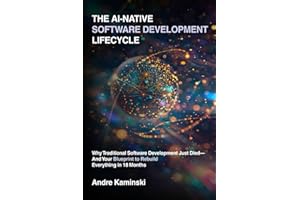 The AI-Native Software Development Lifecycle: Why Traditional Software Development Just Died - And Your Blueprint to Rebuild 