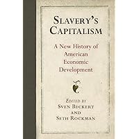 Slavery's Capitalism: A New History of American Economic Development (Early American Studies)