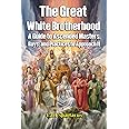 The Great White Brotherhood: A Guide to Ascended Masters, Rays, and Practices to Approach It (Unveiling the Invisible: Esoterism, Magick, and Occultism by Carl Spartacus)