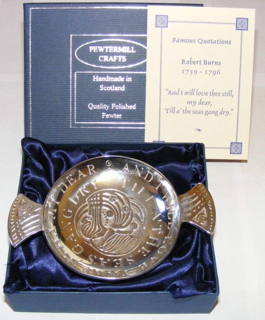 Pewtermill Crafts and I Will Love thee Still, My Dear, Till a' The seas Gang Dry Quaich Size 3.5"