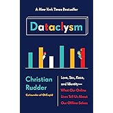 Dataclysm: Love, Sex, Race, and Identity--What Our Online Lives Tell Us about Our Offline Selves