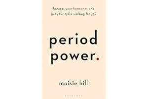Period Power: Harness Your Hormones and Get Your Cycle Working For You