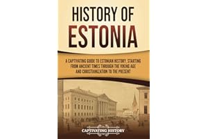 History of Estonia: A Captivating Guide to Estonian History, Starting from Ancient Times through the Viking Age and Christian