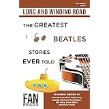 Long and Winding Road: The Greatest Beatles Stories Ever Told