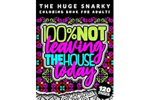 The HUGE Snarky Coloring Book For Adults: 100% Not Leaving The House Today: A Humorous colouring Gift Book For Adults: 50 Fun