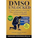 DMSO Unlocked: A Natural Approach to Relieving Pain, Inflammation and Chronic Conditions
