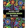 Anxiety Relief Adult Coloring Book: Over 100 Pages of Mindfulness and anti-stress Coloring To Soothe Anxiety featuring Beautiful and Magical Scenes (Gifts For Women)